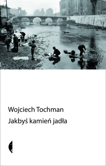 Wojciech Tochman „Jakbyś kamień jadła”