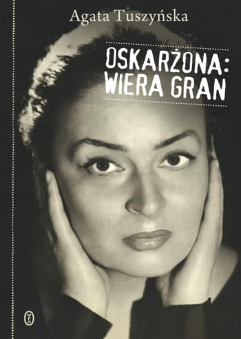 Agata Tuszyńska "Oskarżona Wiera Gran"